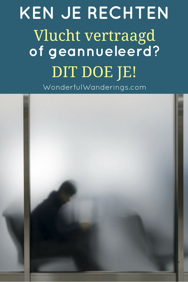 Vlucht geannuleerd of vlucht vertraagd? Dit artikel vertelt je wat je rechten zijn